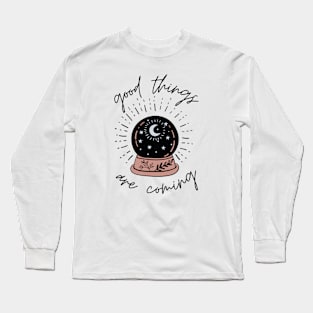 Good Things Are Coming Long Sleeve T-Shirt